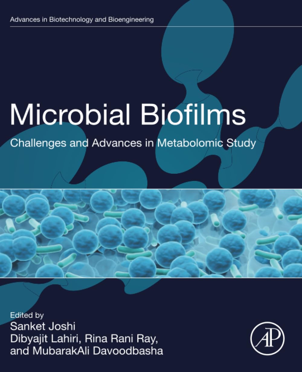 Microbial Biofilms: Challenges and Advances in Metabolomic Study (Advances in Biotechnology and Bioengineering)