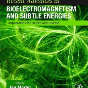 Recent Advances in Bioelectromagnetism and Subtle Energies: Implications for Health and Disease