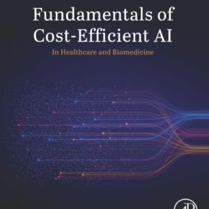 Fundamentals of Cost-Efficient AI: In Healthcare and Biomedicine (Advanced Topics in Biomaterials)