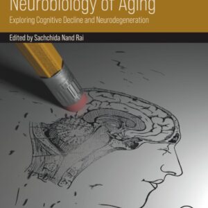 Neurobiology of Aging: Exploring Cognitive Decline and Neurodegeneration