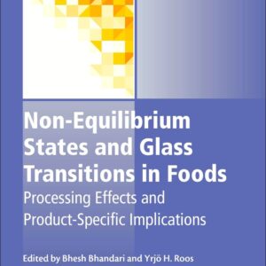 Non-Equilibrium States and Glass Transitions in Foods: Processing Effects and Product-Specific Implications (Woodhead Publishing Series in Food Science
