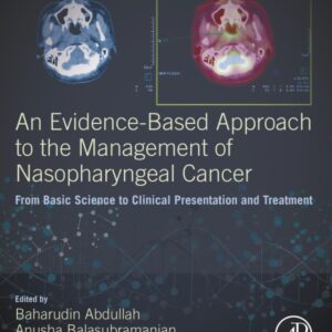 An Evidence-Based Approach to the Management of Nasopharyngeal Cancer: From Basic Science to Clinical Presentation and Treatment