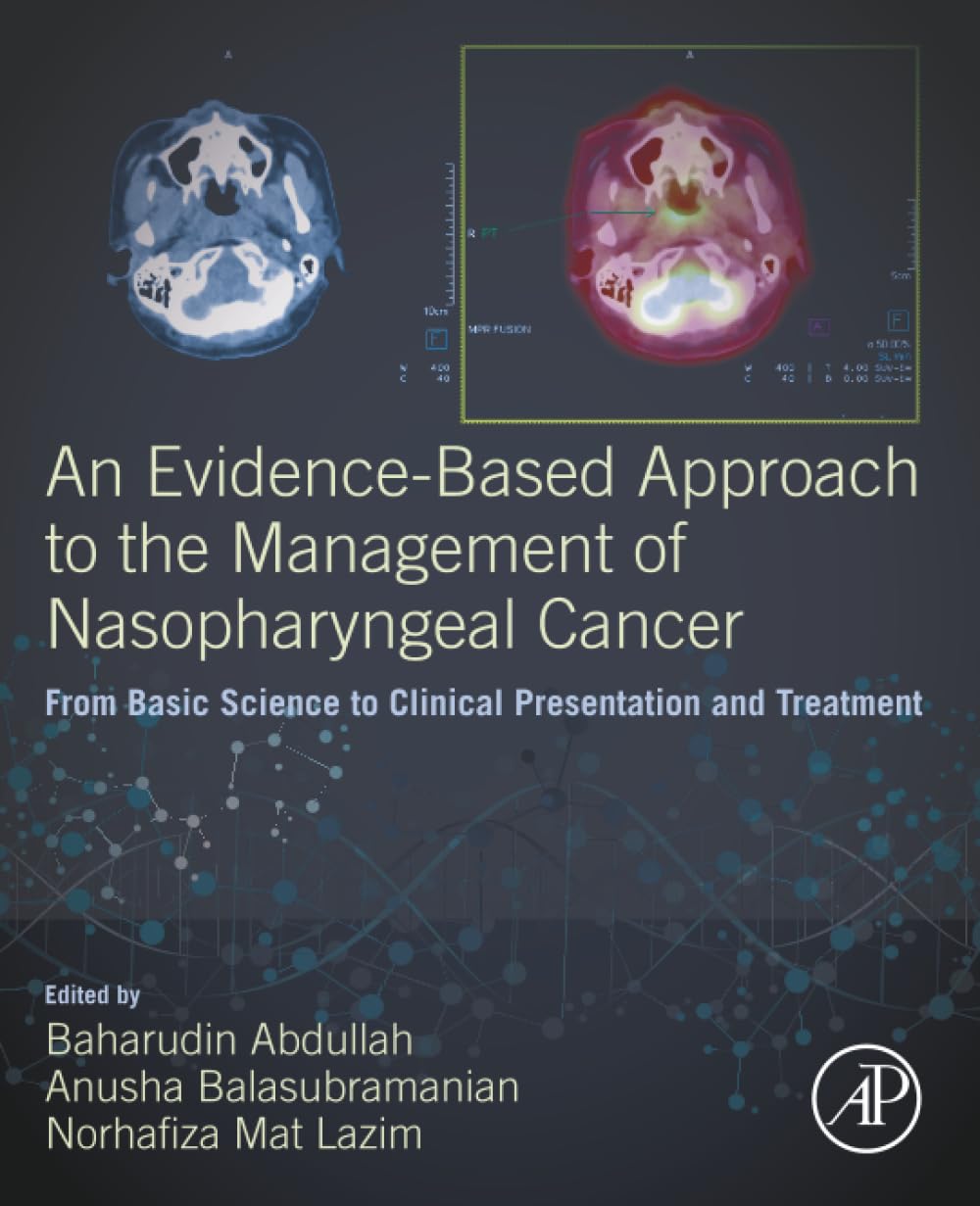 An Evidence-Based Approach to the Management of Nasopharyngeal Cancer: From Basic Science to Clinical Presentation and Treatment