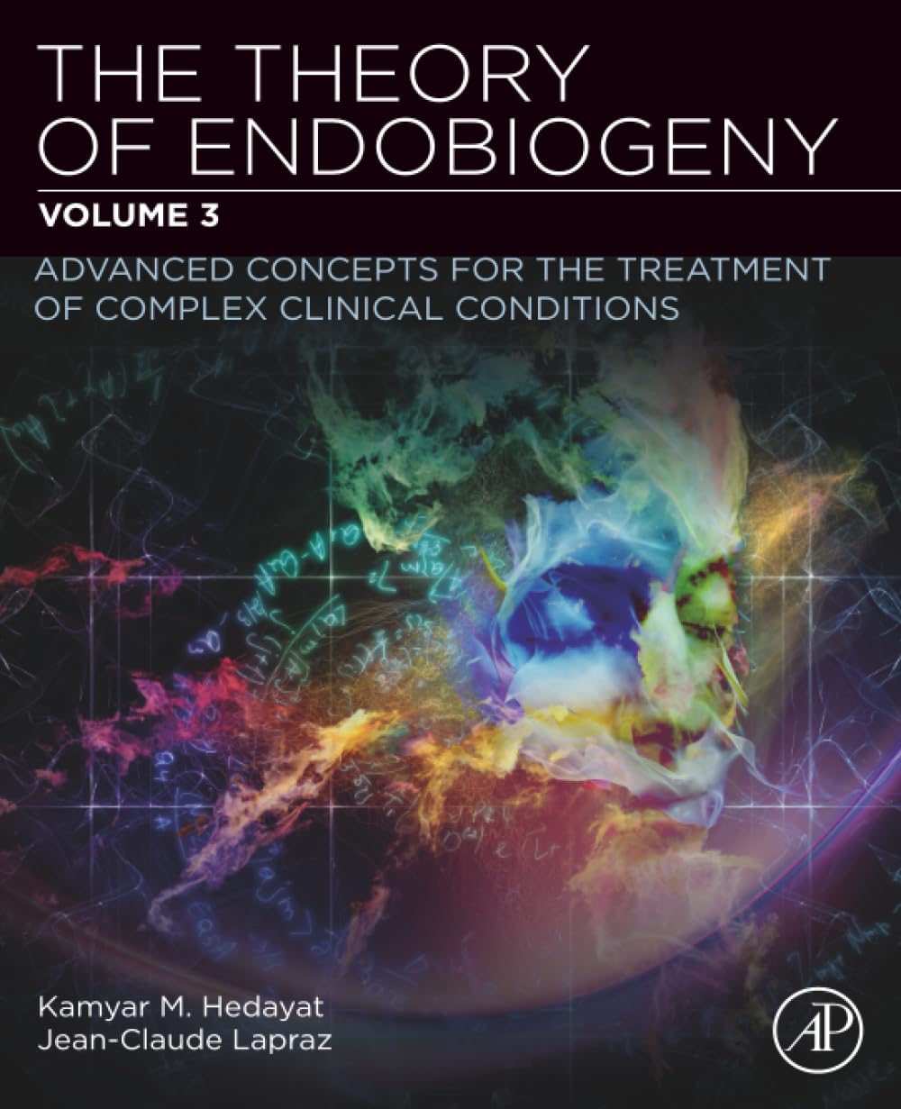 The Theory of Endobiogeny: Volume 3: Advanced Concepts for the Treatment of Complex Clinical Conditions