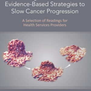 Starving Cancer Cells: Evidence-Based Strategies to Slow Cancer Progression: A Selection of Readings for Health Services Providers