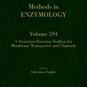 A Structure-Function Toolbox for Membrane Transporter and Channels (Volume 594) (Methods in Enzymology