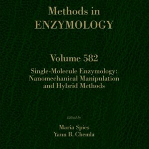 Single-Molecule Enzymology: Nanomechanical Manipulation and Hybrid Methods (Volume 582) (Methods in Enzymology
