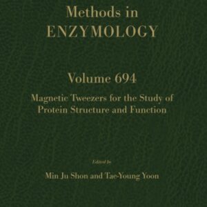 Magnetic Tweezers for the Study of Protein Structure and Function (Volume 694) (Methods in Enzymology