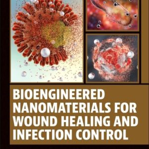 Bioengineered Nanomaterials for Wound Healing and Infection Control (Woodhead Publishing Series in Biomaterials)