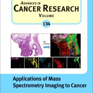 Applications of Mass Spectrometry Imaging to Cancer (Volume 134) (Advances in Cancer Research