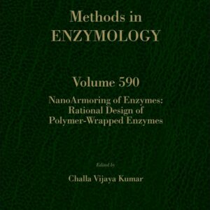 NanoArmoring of Enzymes: Rational Design of Polymer-Wrapped Enzymes (Volume 590) (Methods in Enzymology