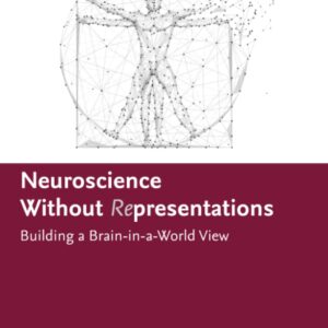 Neuroscience Without Representations: Building a Brain-in-a-World View