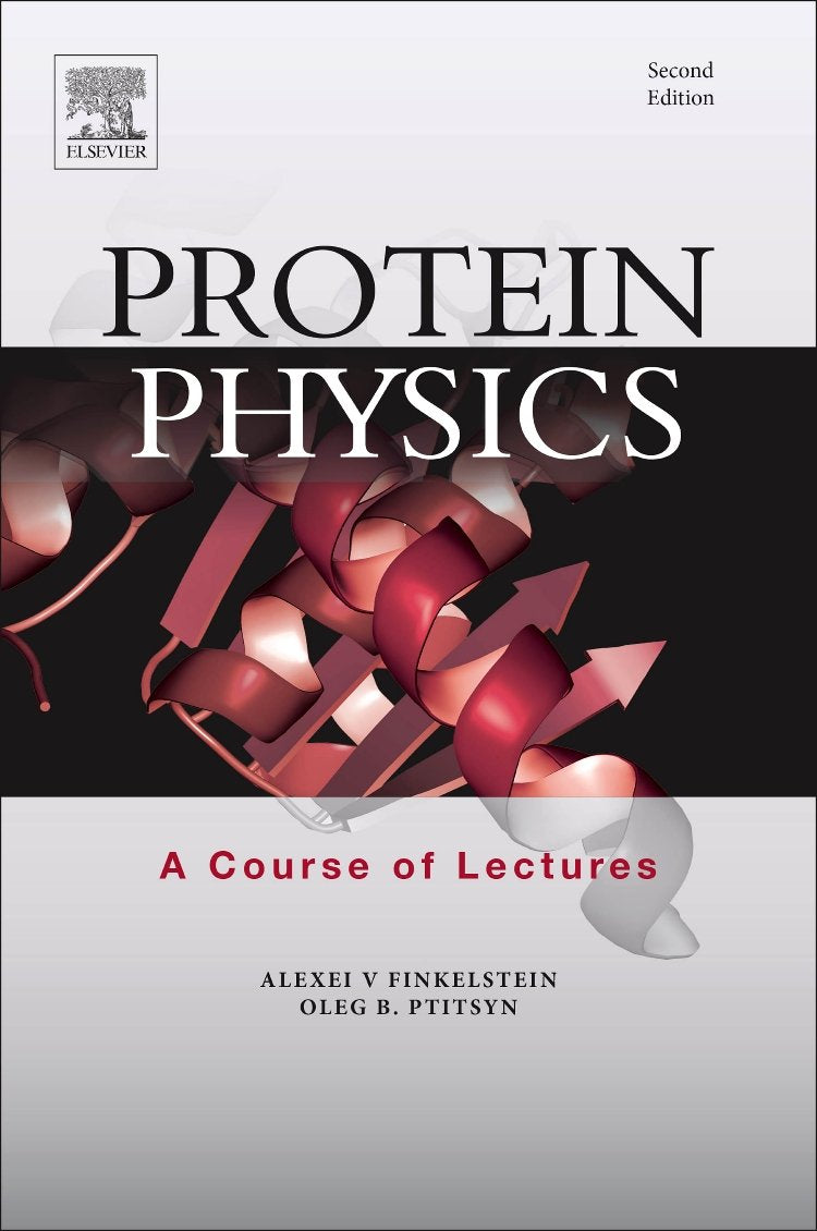 Protein Physics: A Course of Lectures (Soft Condensed Matter