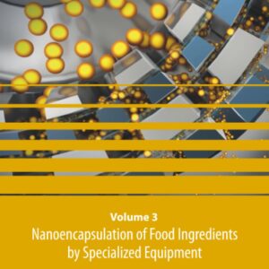 Nanoencapsulation of Food Ingredients by Specialized Equipment: Volume 3 in the Nanoencapsulation in the Food Industry series (Volume 3)