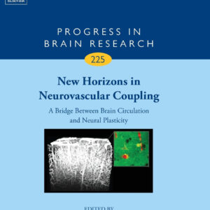 New Horizons in Neurovascular Coupling: A Bridge Between Brain Circulation and Neural Plasticity (Volume 225) (Progress in Brain Research