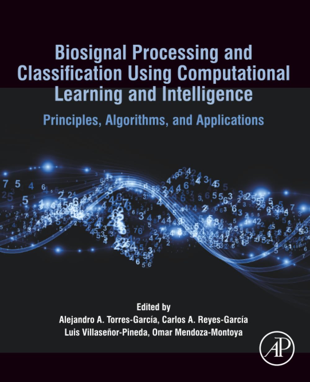 Biosignal Processing and Classification Using Computational Learning and Intelligence: Principles