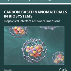 Carbon-Based Nanomaterials in Biosystems: Biophysical Interface at Lower Dimensions (Progress in Biochemistry and Biotechnology)
