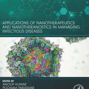 Applications of Nanotherapeutics and Nanotheranostics in Managing Infectious Diseases (Developments in Microbiology)
