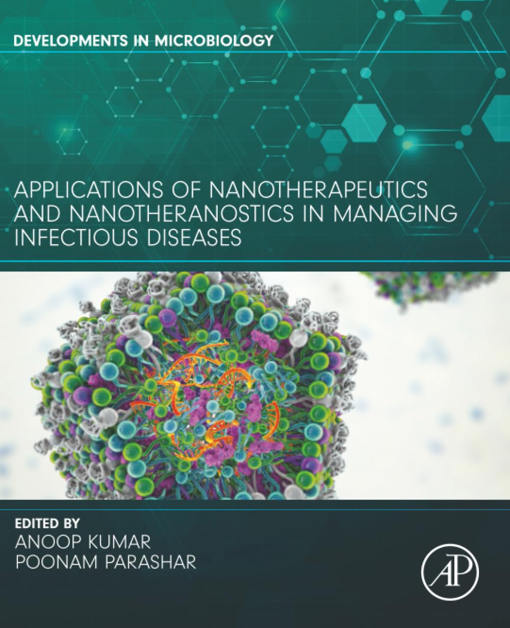 Applications of Nanotherapeutics and Nanotheranostics in Managing Infectious Diseases (Developments in Microbiology)