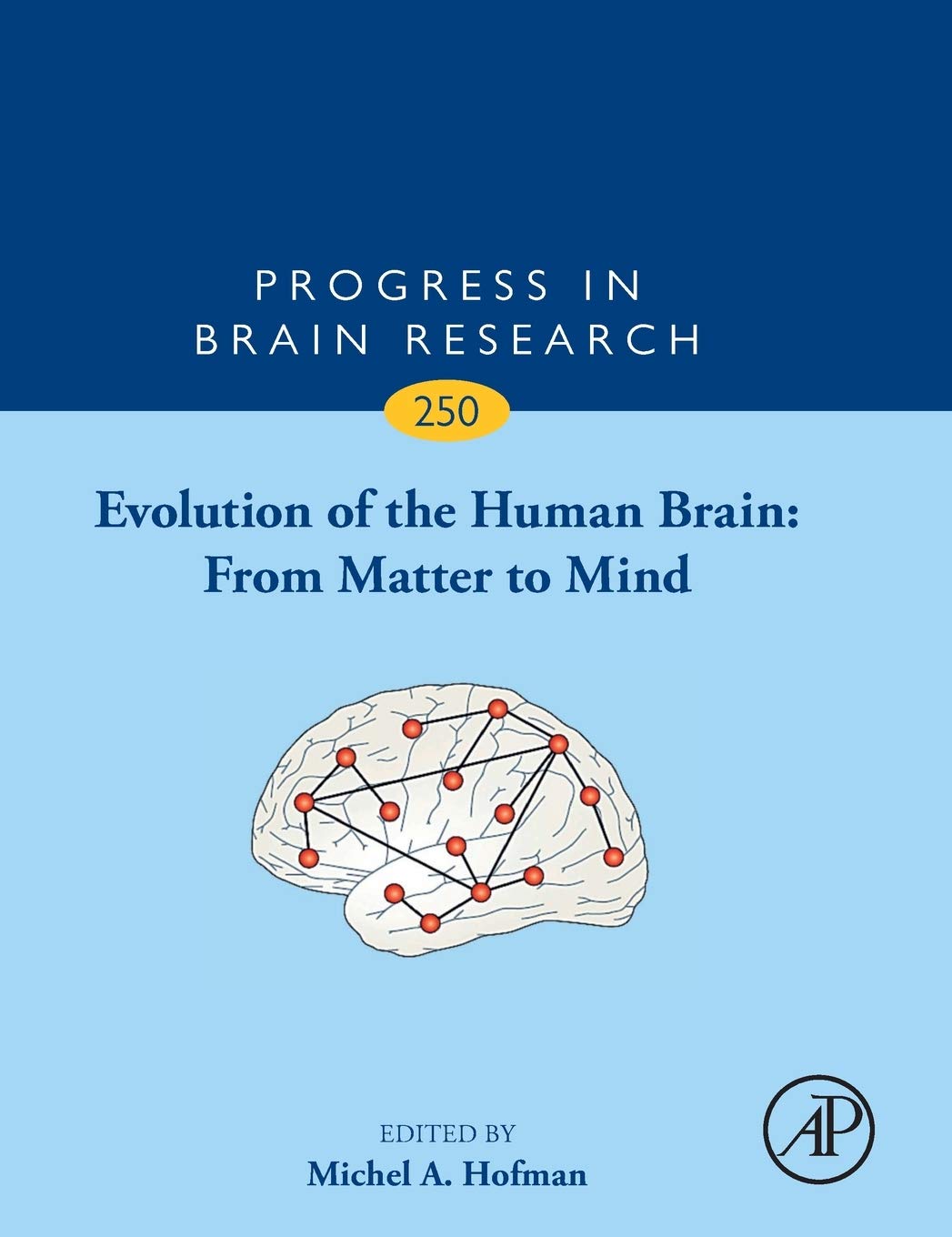 Evolution of the Human Brain: From Matter to Mind (Volume 250) (Progress in Brain Research