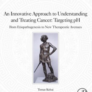 An Innovative Approach to Understanding and Treating Cancer: Targeting pH: From Etiopathogenesis to New Therapeutic Avenues