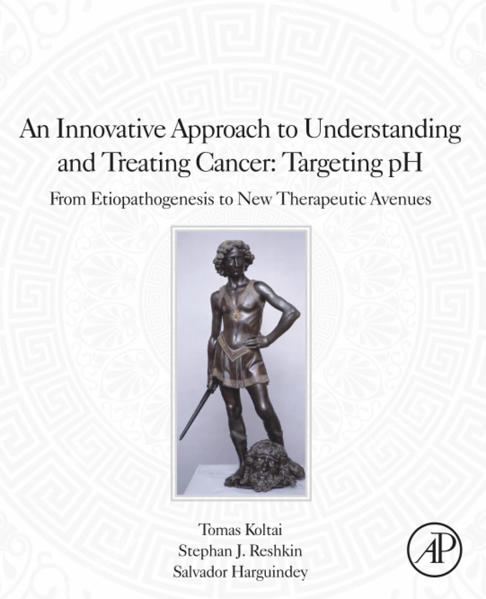 An Innovative Approach to Understanding and Treating Cancer: Targeting pH: From Etiopathogenesis to New Therapeutic Avenues