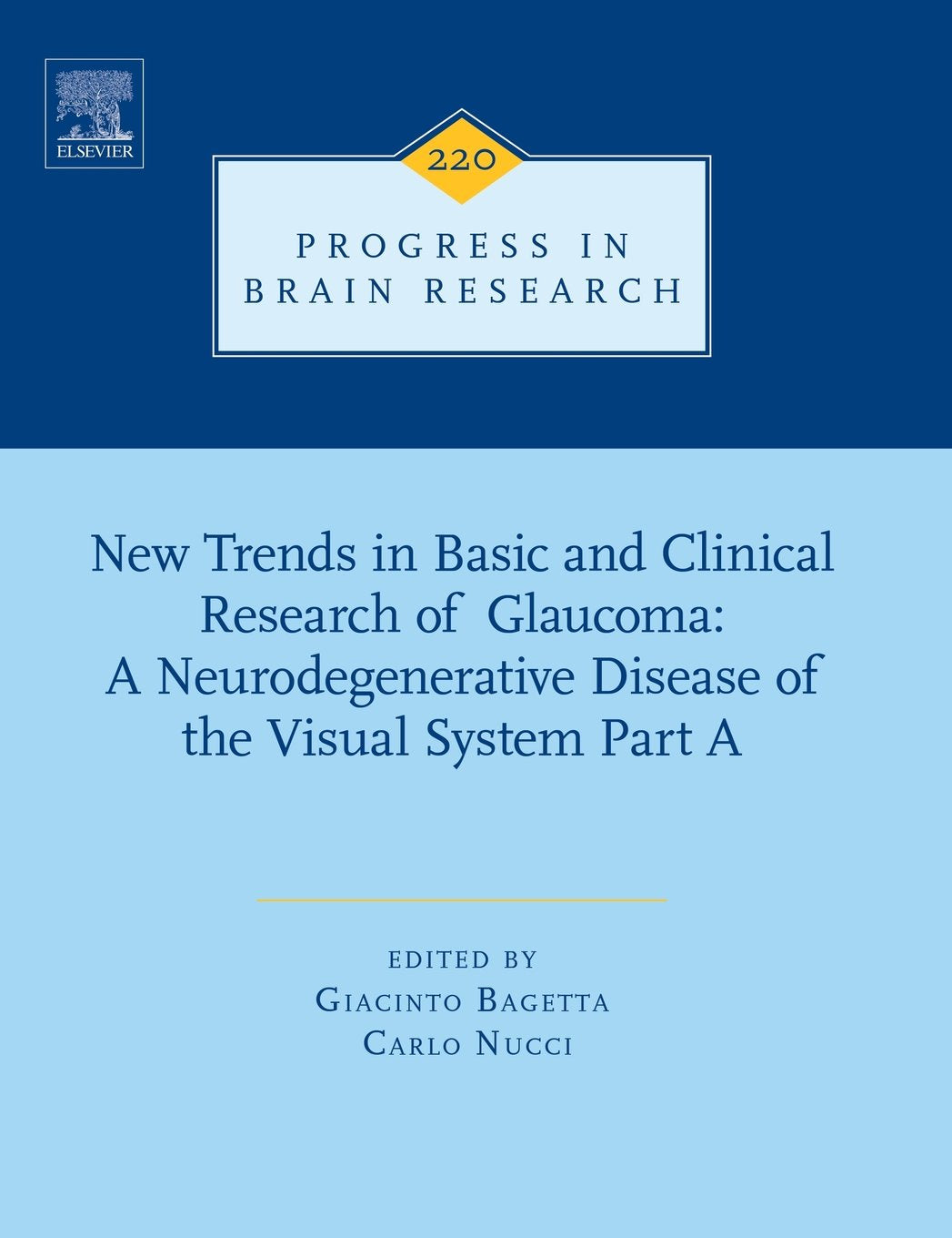 New Trends in Basic and Clinical Research of Glaucoma: A Neurodegenerative Disease of the Visual System Part A (Volume 220) (Progress in Brain Research
