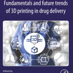 Fundamentals and Future Trends of 3D Printing in Drug Delivery