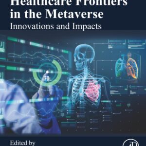 Healthcare Frontiers in the Metaverse: Innovations and Impacts (Advanced Topics in Biomaterials)
