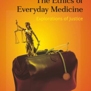 The Ethics of Everyday Medicine: Explorations of Justice
