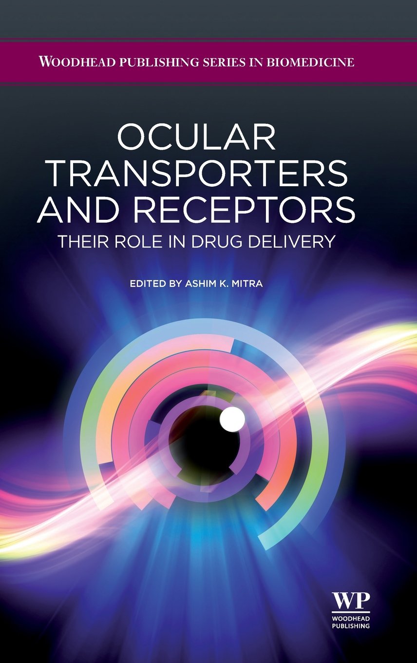 Ocular Transporters and Receptors: Their Role in Drug Delivery (Woodhead Publishing Series in Biomedicine)