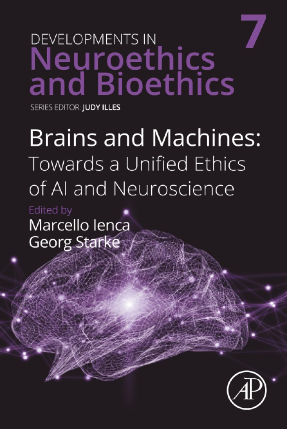 Brains and Machines: Towards a unified Ethics of AI and Neuroscience (Volume 7) (Developments in Neuroethics and Bioethics