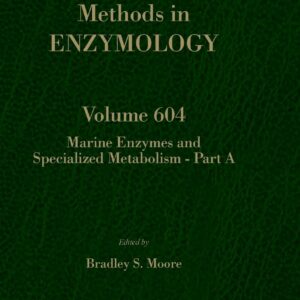 Marine Enzymes and Specialized Metabolism - Part A (Volume 604) (Methods in Enzymology