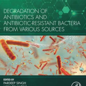 Degradation of Antibiotics and Antibiotic-Resistant Bacteria From Various Sources (Developments in Microbiology)