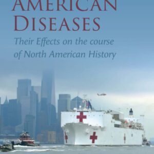 Great American Diseases: Their Effects on the course of North American History