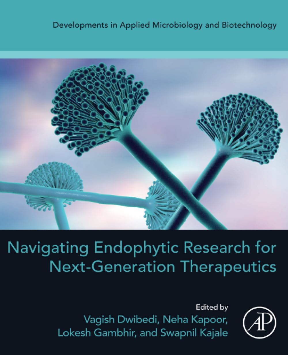 Navigating Endophytic Research for Next-Generation Therapeutics (Developments in Applied Microbiology and Biotechnology)
