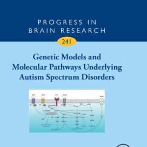 Genetic Models and Molecular Pathways Underlying Autism Spectrum Disorders (Volume 241) (Progress in Brain Research