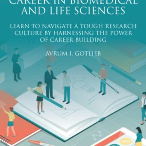 Planning for a Career in Biomedical and Life Sciences: Learn to Navigate a Tough Research Culture by Harnessing the Power of Career Building