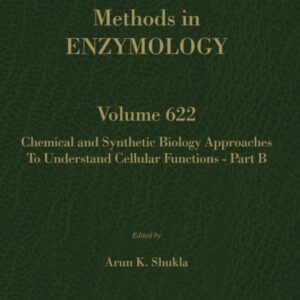 Chemical and Synthetic Biology Approaches to Understand Cellular Functions - Part B (Volume 622) (Methods in Enzymology