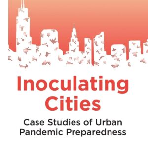 Inoculating Cities: Case Studies of Urban Pandemic Preparedness