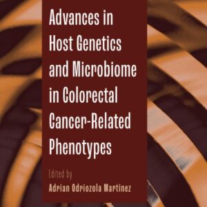 Advances in Host Genetics and Microbiome in Colorectal Cancer-Related Phenotypes (Volume 112) (Advances in Genetics