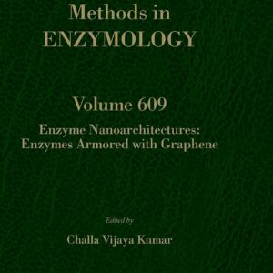 Enzyme Nanoarchitectures: Enzymes Armored with Graphene (Volume 609) (Methods in Enzymology