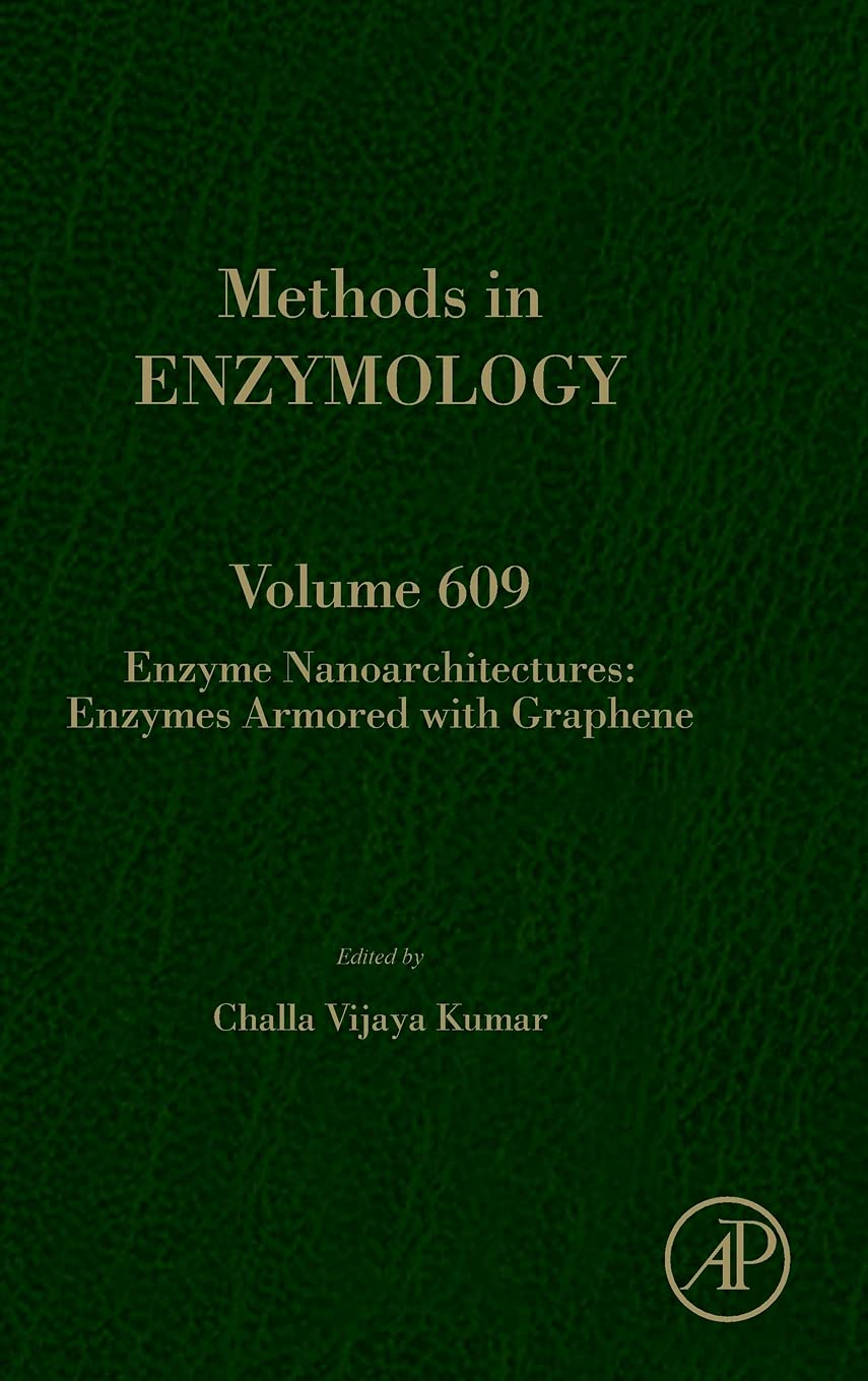 Enzyme Nanoarchitectures: Enzymes Armored with Graphene (Volume 609) (Methods in Enzymology