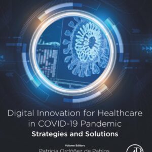 Digital Innovation for Healthcare in COVID-19 Pandemic: Strategies and Solutions (Information Technologies in Healthcare Industry)