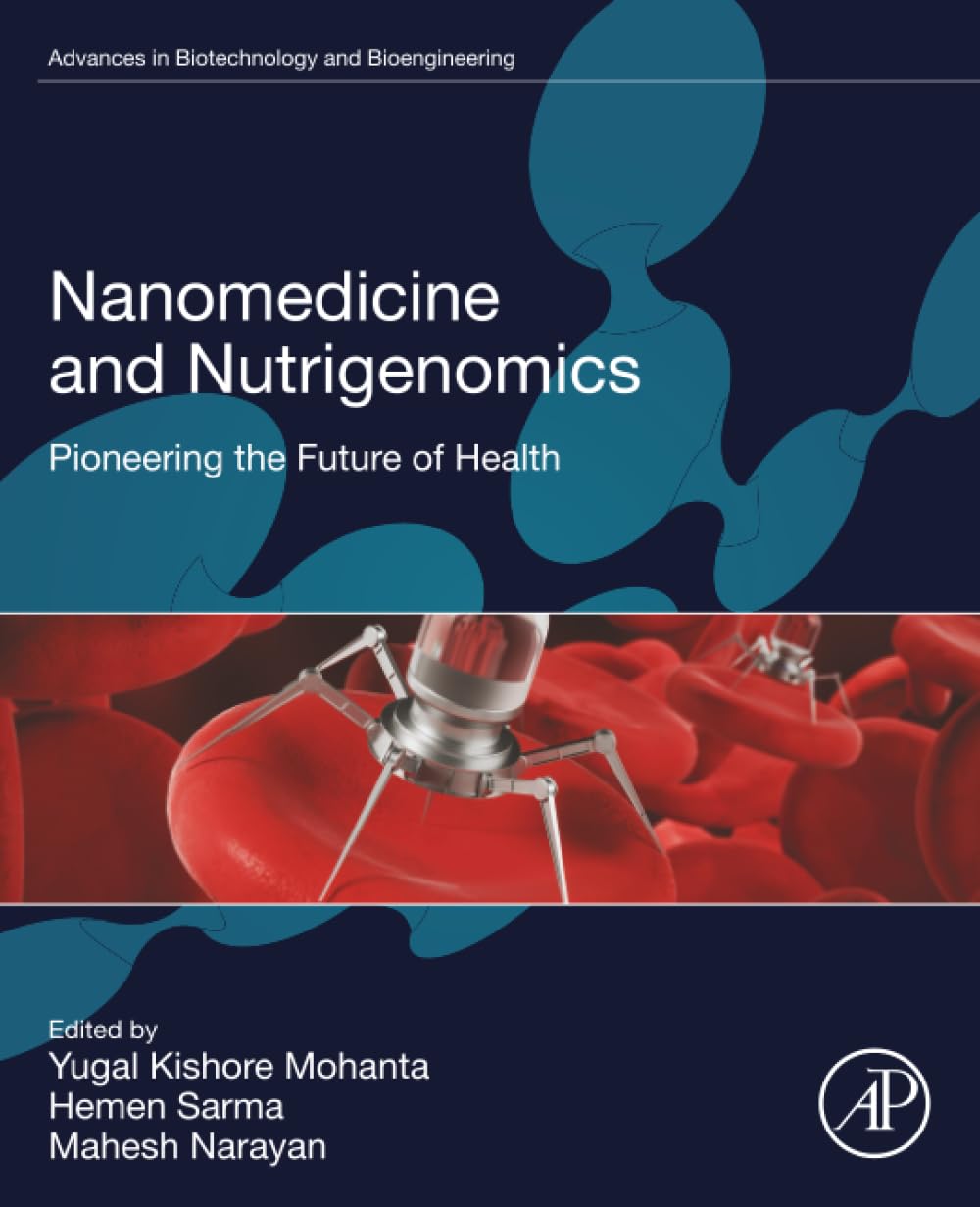Nanomedicine and Nutrigenomics: Pioneering the Future of Health (Advances in Biotechnology and Bioengineering)