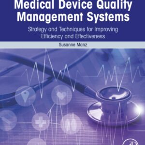 Medical Device Quality Management Systems: Strategy and Techniques for Improving Efficiency and Effectiveness