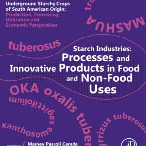 Starch Industries: Processes and Innovative Products in Food and Non-Food Uses (Underground Starchy Crops of South American Origin