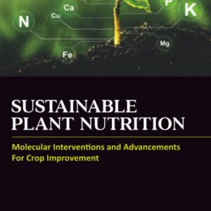 Sustainable Plant Nutrition: Molecular Interventions and Advancements for Crop Improvement
