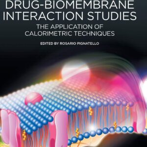 Drug-Biomembrane Interaction Studies: The Application of Calorimetric Techniques (Woodhead Publishing Series in Biomedicine)