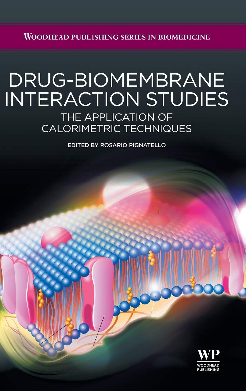 Drug-Biomembrane Interaction Studies: The Application of Calorimetric Techniques (Woodhead Publishing Series in Biomedicine)